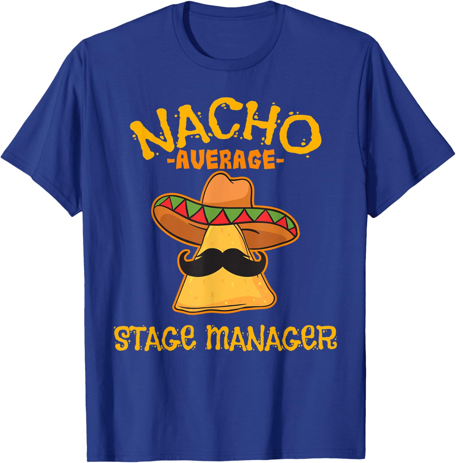 Nacho Average Stage Manager Mexican Cinco de Mayo Theater T-Shirt - T-Shirt | Royal