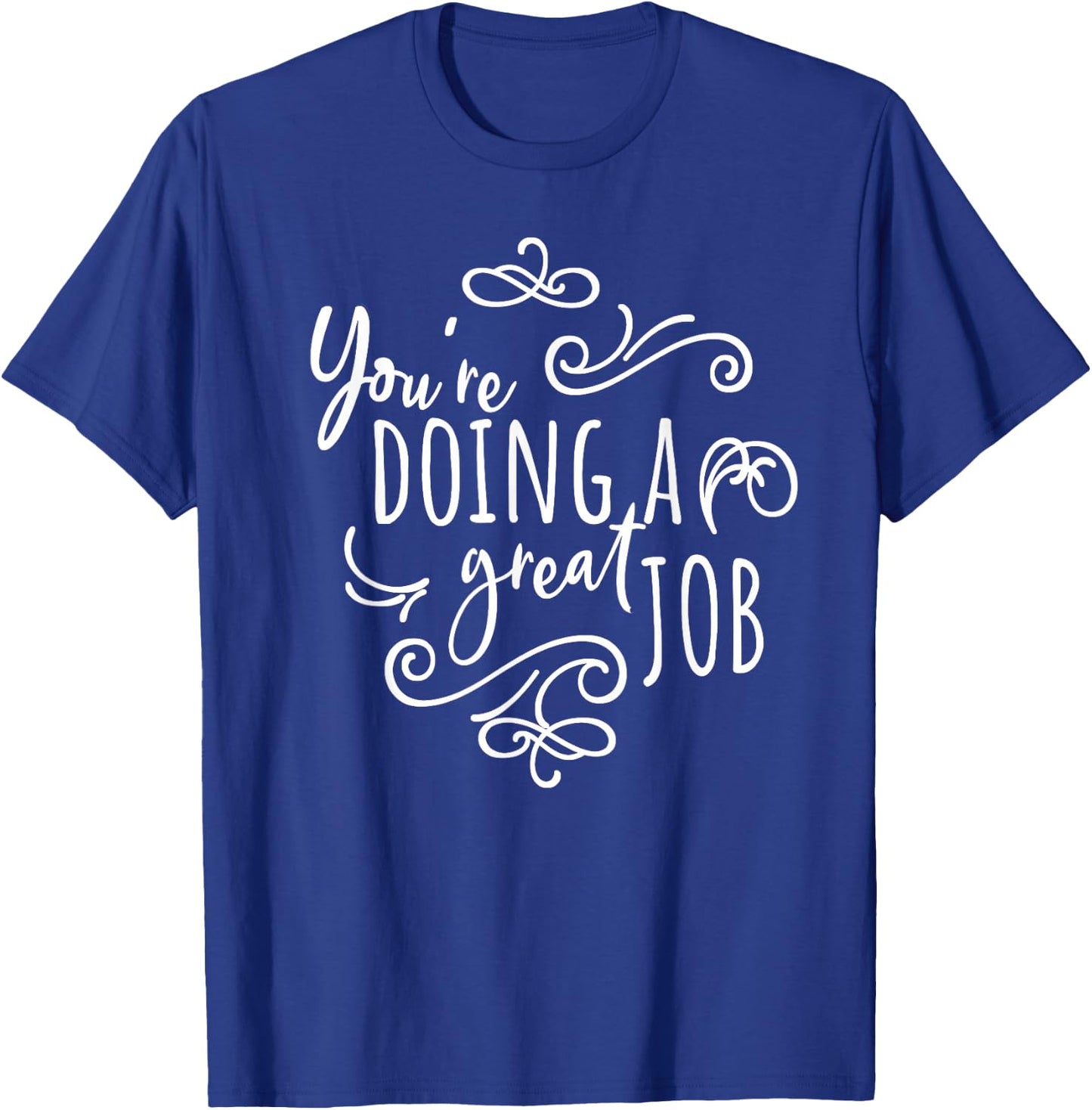 Encourage Friends Uplifting Quote You're Doing A Great Job T-Shirt - T-Shirt | Royal