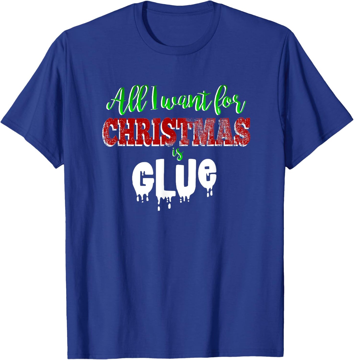 Slime Love Shirt ALL I WANT FOR CHRISTMAS IS GLUE Funny Gift T-Shirt - T-Shirt | Royal