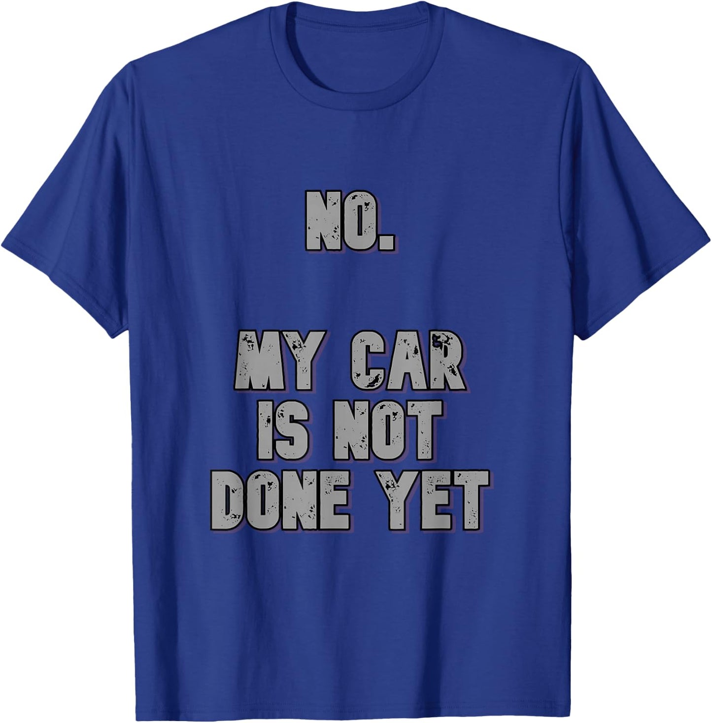 No. My Car Is Not Done Yet 1320 Drag Racing Classic Muscle T-Shirt - T-Shirt | Royal