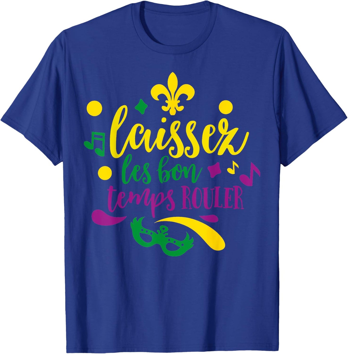 Let The Good Times Roll Mardi Gras Parade Masquerade Party T-Shirt - T-Shirt | Royal