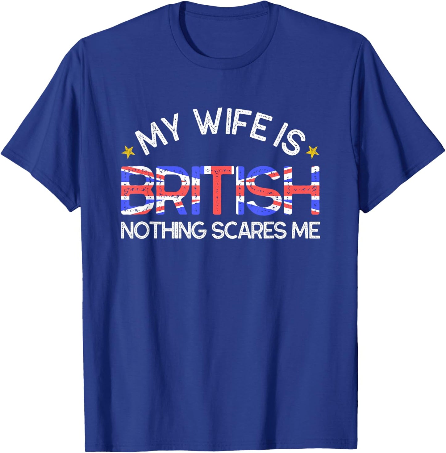My Wife Is British Nothing Scares Me Husband Wedding Gift T-Shirt - T-Shirt | Royal