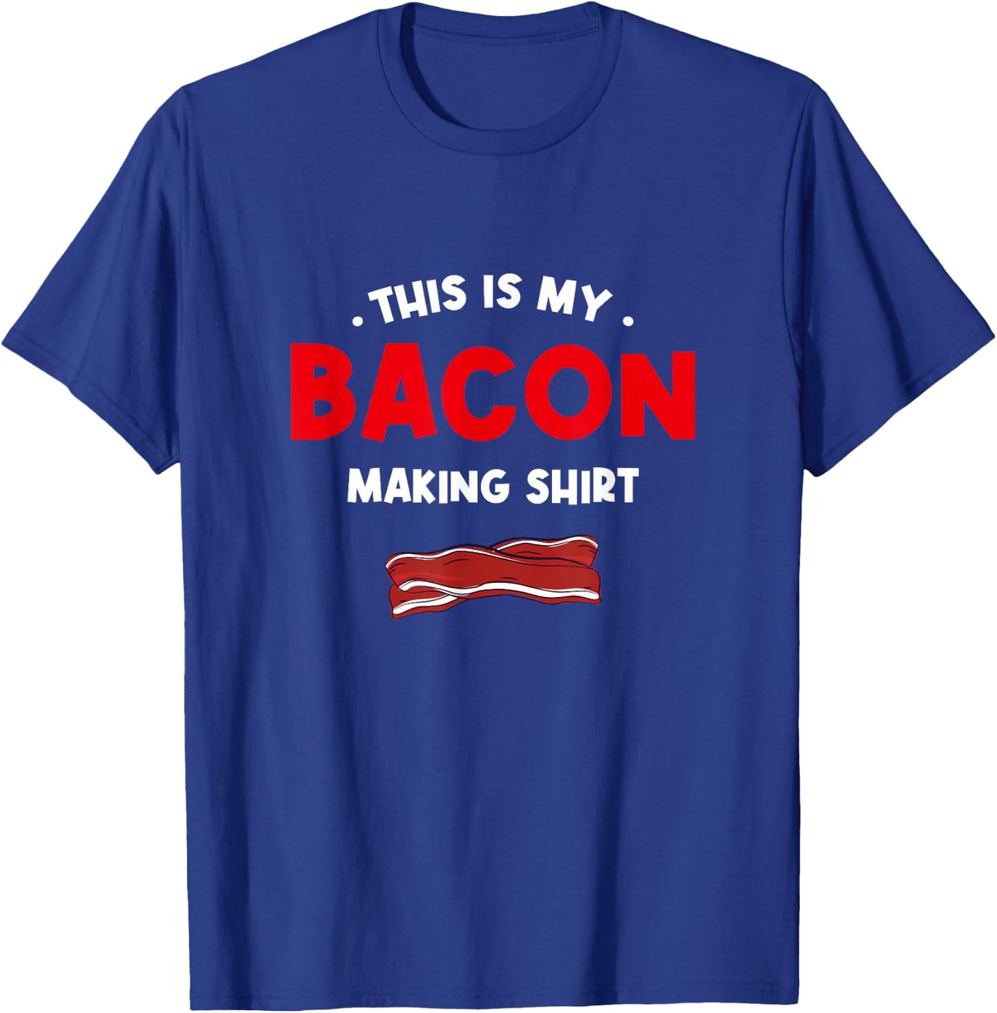 This Is My Bacon Making Shirt Bacon Lover Comfort Food T-Shirt - T-Shirt | Royal