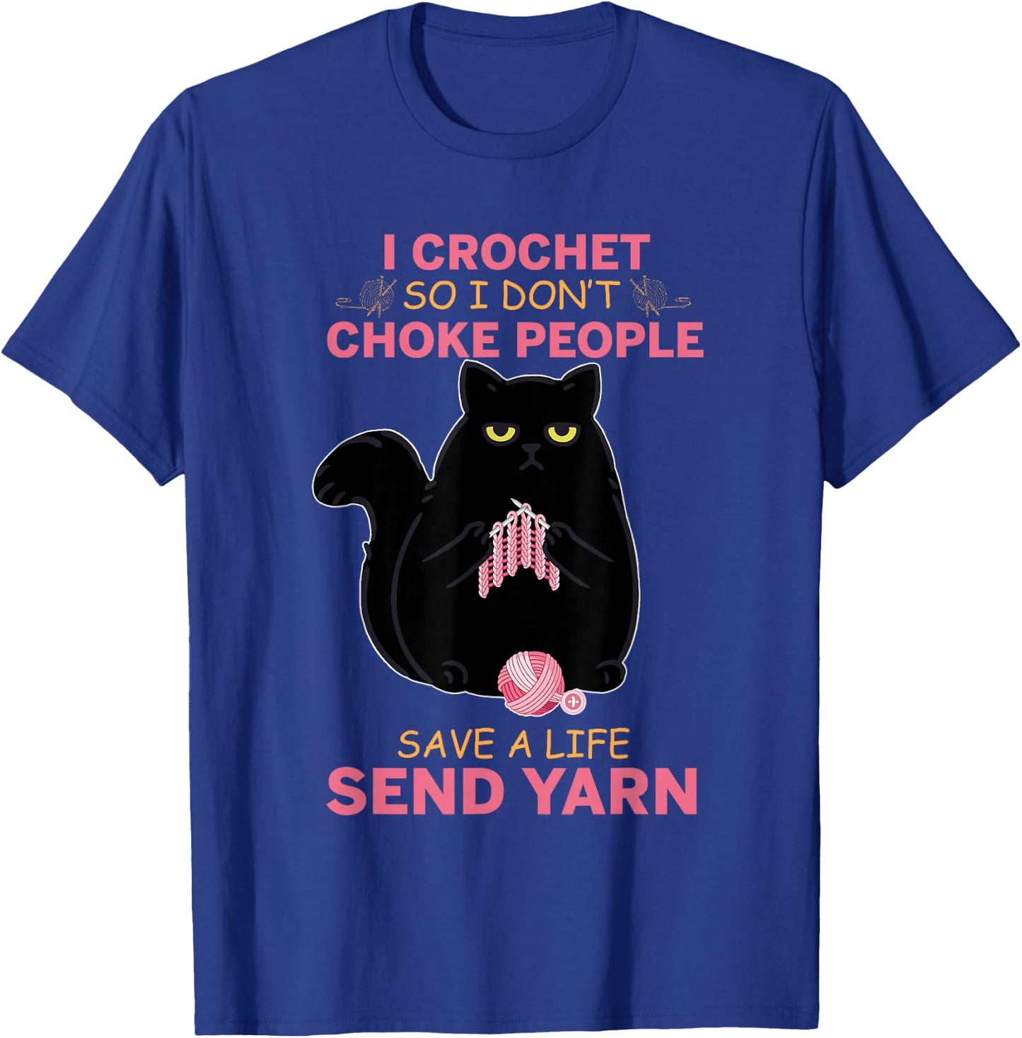 I Crochet So I Do not Choke People Black Cat Yarn Crocheting Men Women Girls Kids T-Shirt - T-Shirt | Royal