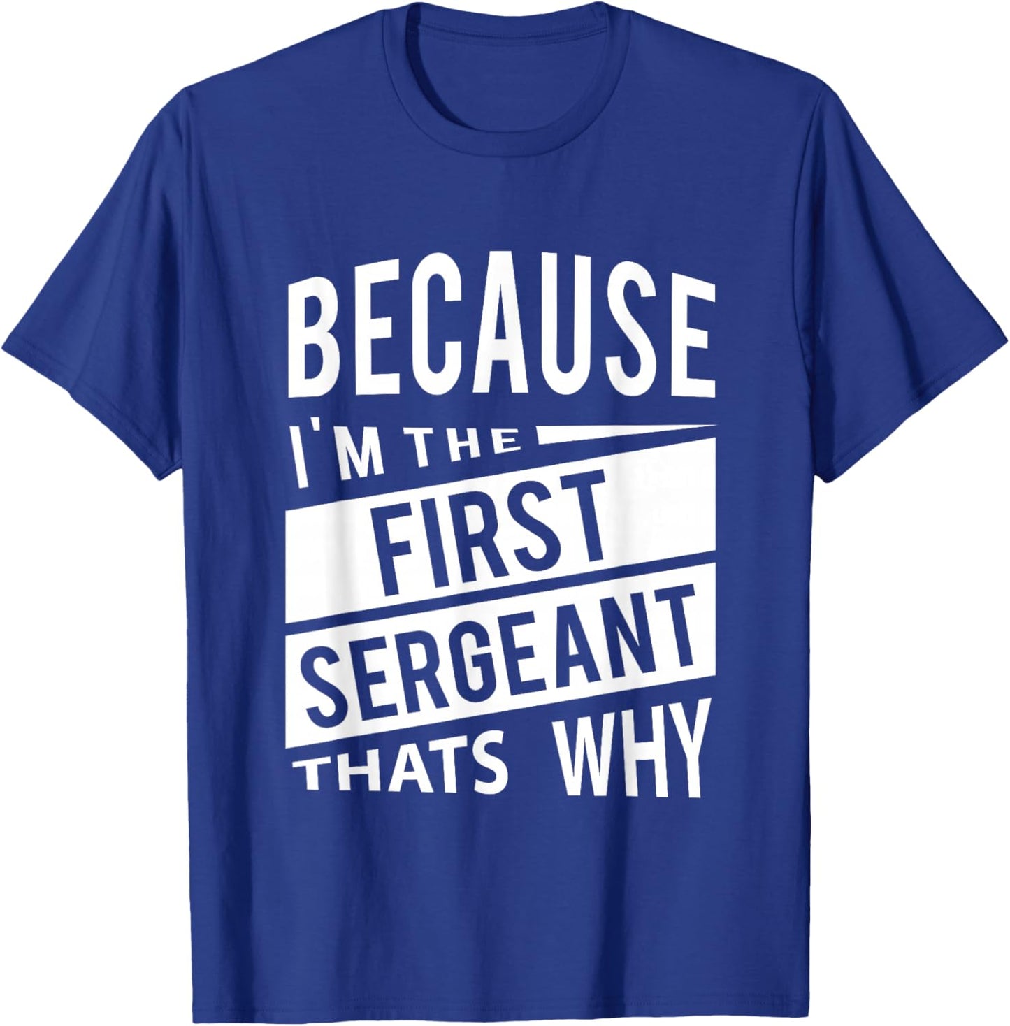 Because I'm The First Sergeant 1SG - That's Why T-Shirt - T-Shirt | Royal