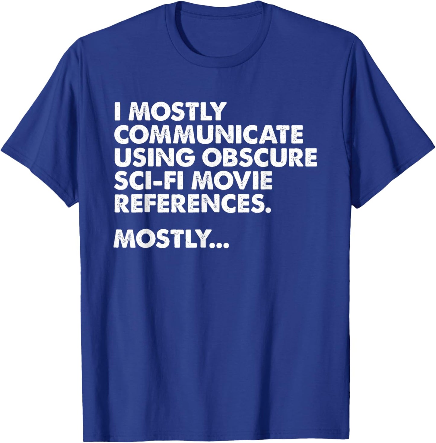 I Mostly Communicate Through Sci-Fi Movie Quotes - Film Nerd T-Shirt - T-Shirt | Royal