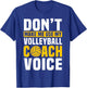 Don't Make Me Use My Volleyball Coach Voice Sports Teacher T-Shirt - T-Shirt | Royal