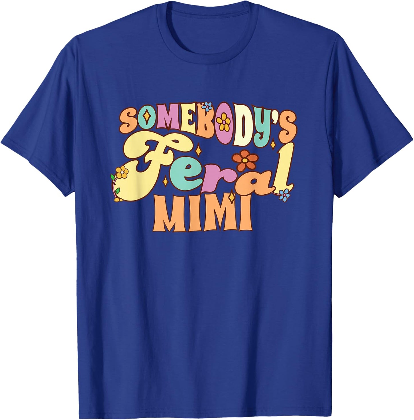 Somebody's Feral Mimi Funny Family Groovy Grandma Floral T-Shirt - T-Shirt | Royal