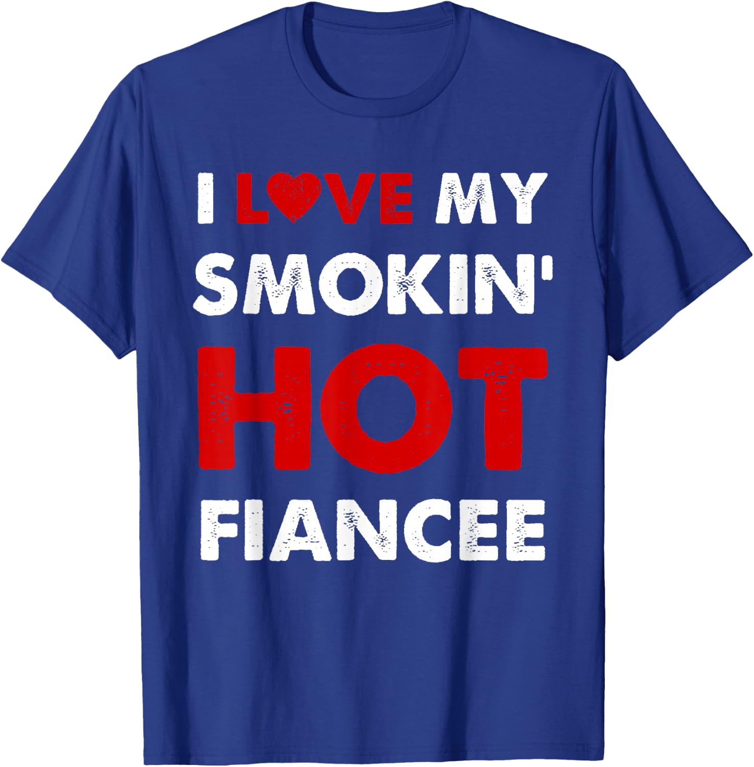 I Love My Smoking Hot Fiancee Funny Fiance Anniversary T-Shirt - T-Shirt | Royal