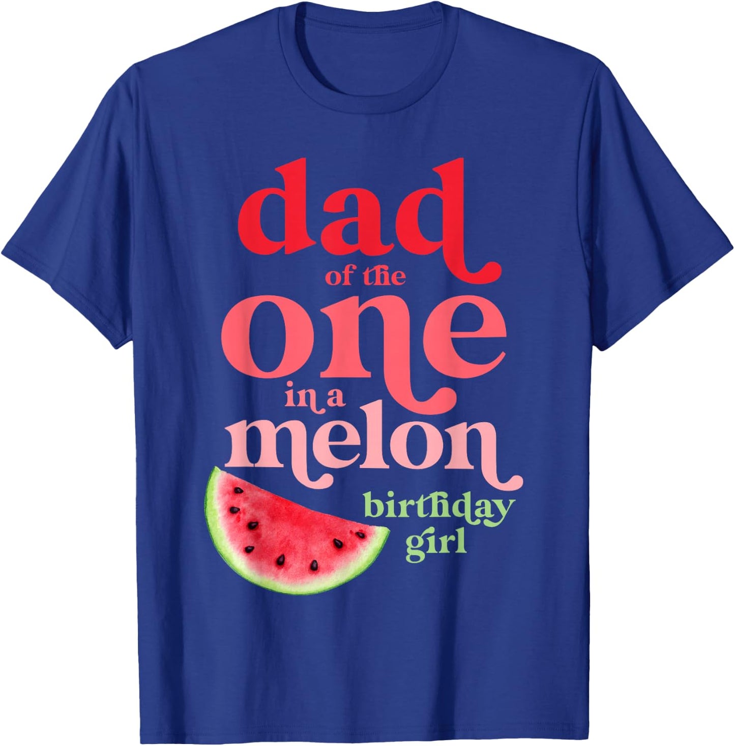 Dad of the One In A Melon Birthday Girl Watermelon First T-Shirt - T-Shirt | Royal