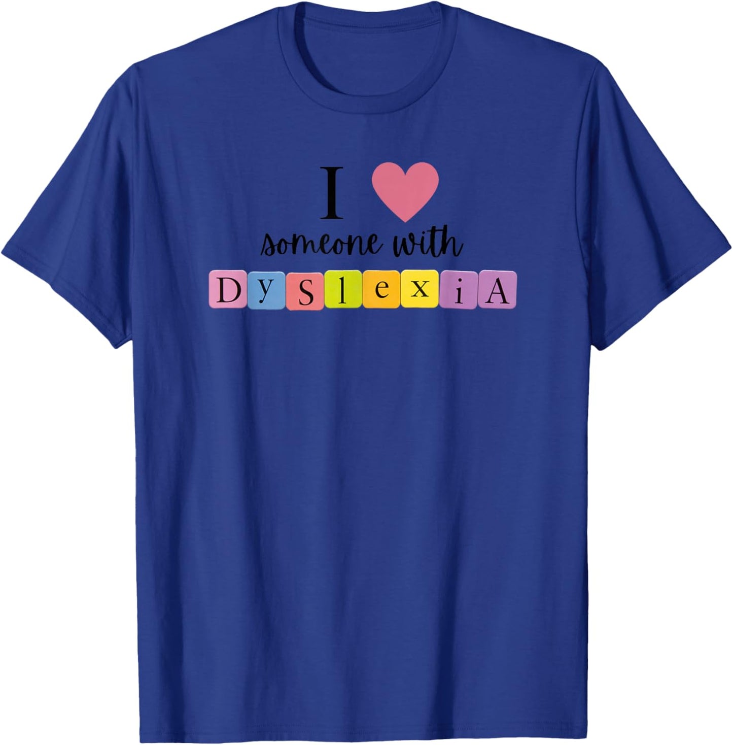 I Love Someone With Dyslexia T-Shirt - T-Shirt | Royal