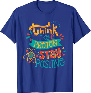Think like a proton stay positive chemistry T-Shirt - T-Shirt | Royal