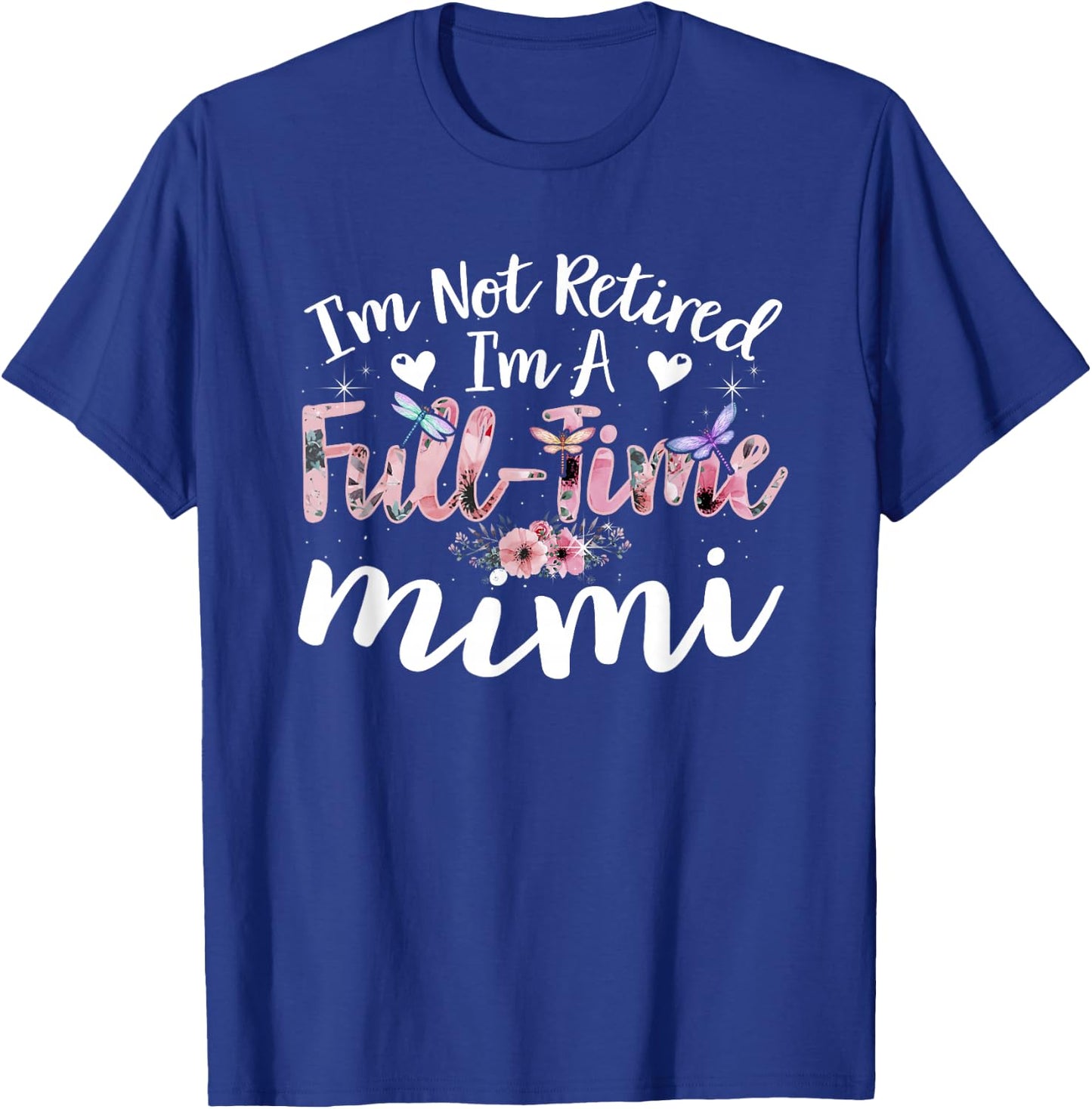I'm Not Retired I'm a Full Time Mimi Funny T-Shirt - T-Shirt | Royal