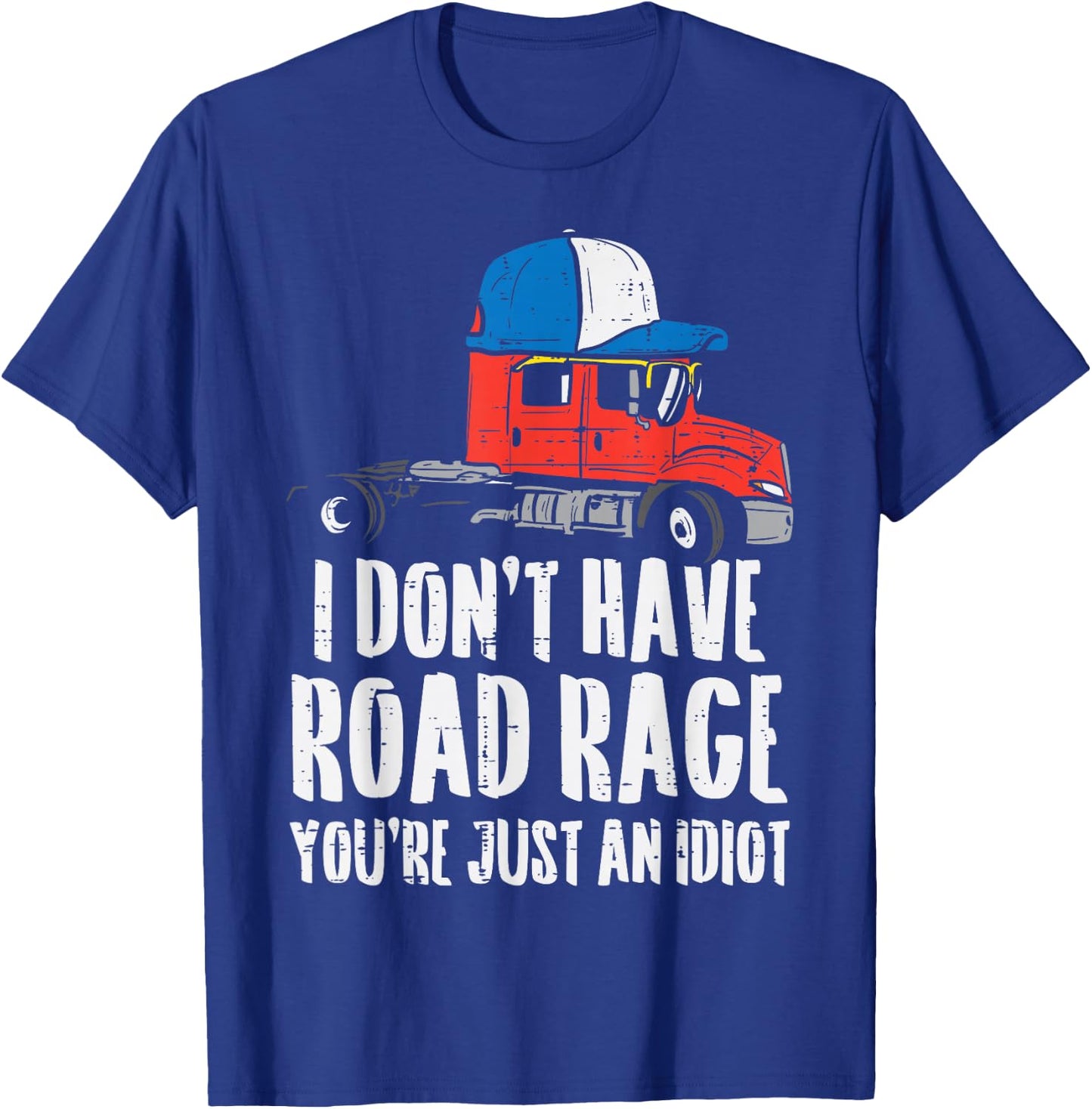 Dont Have Road Rage Idiot Truck Funny Trucker Driver Gift T-Shirt - T-Shirt | Royal