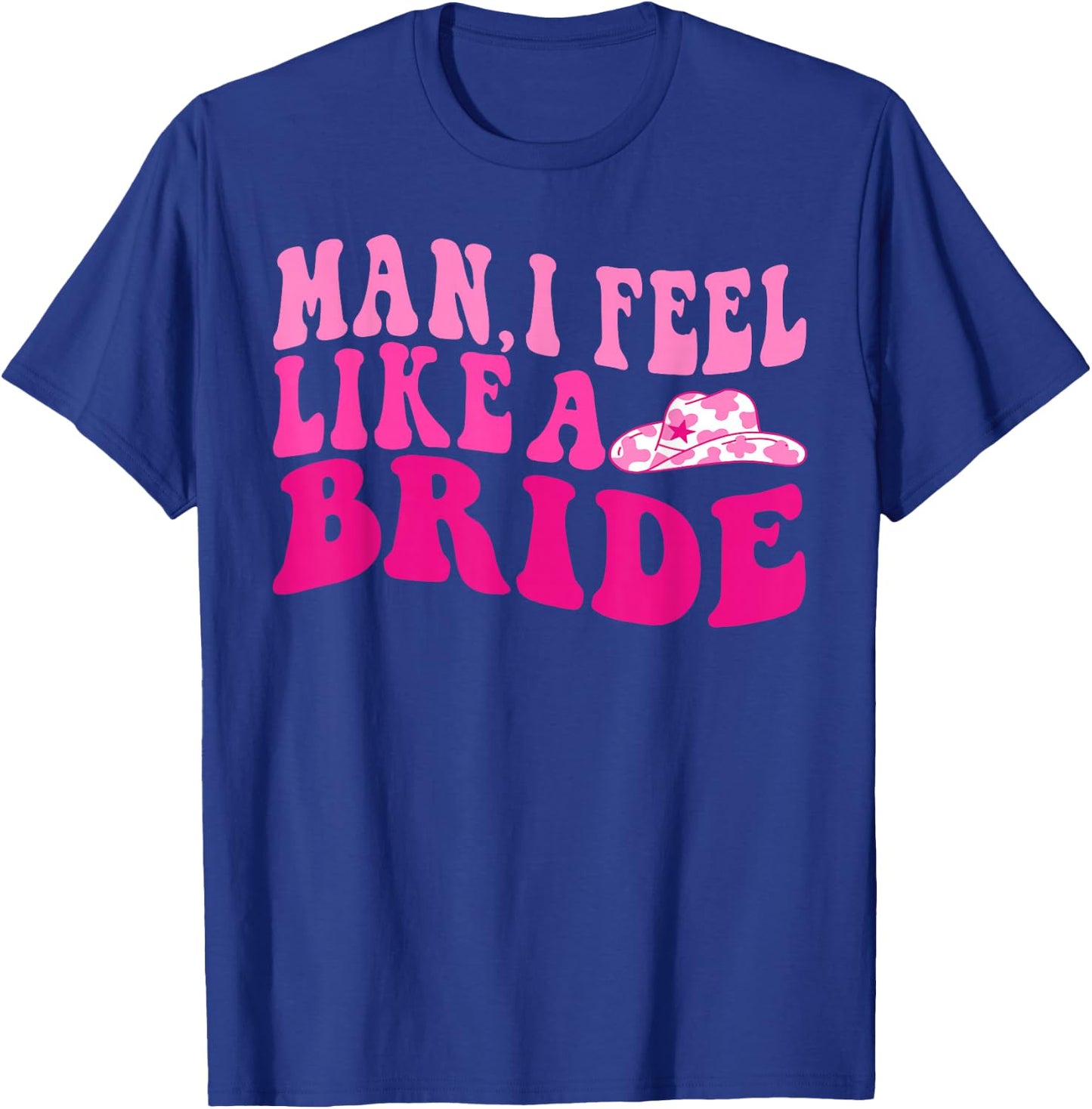 Man I Feel Like a Bride Groovy Let's Go Girls Bachelorette T-Shirt - T-Shirt | Royal