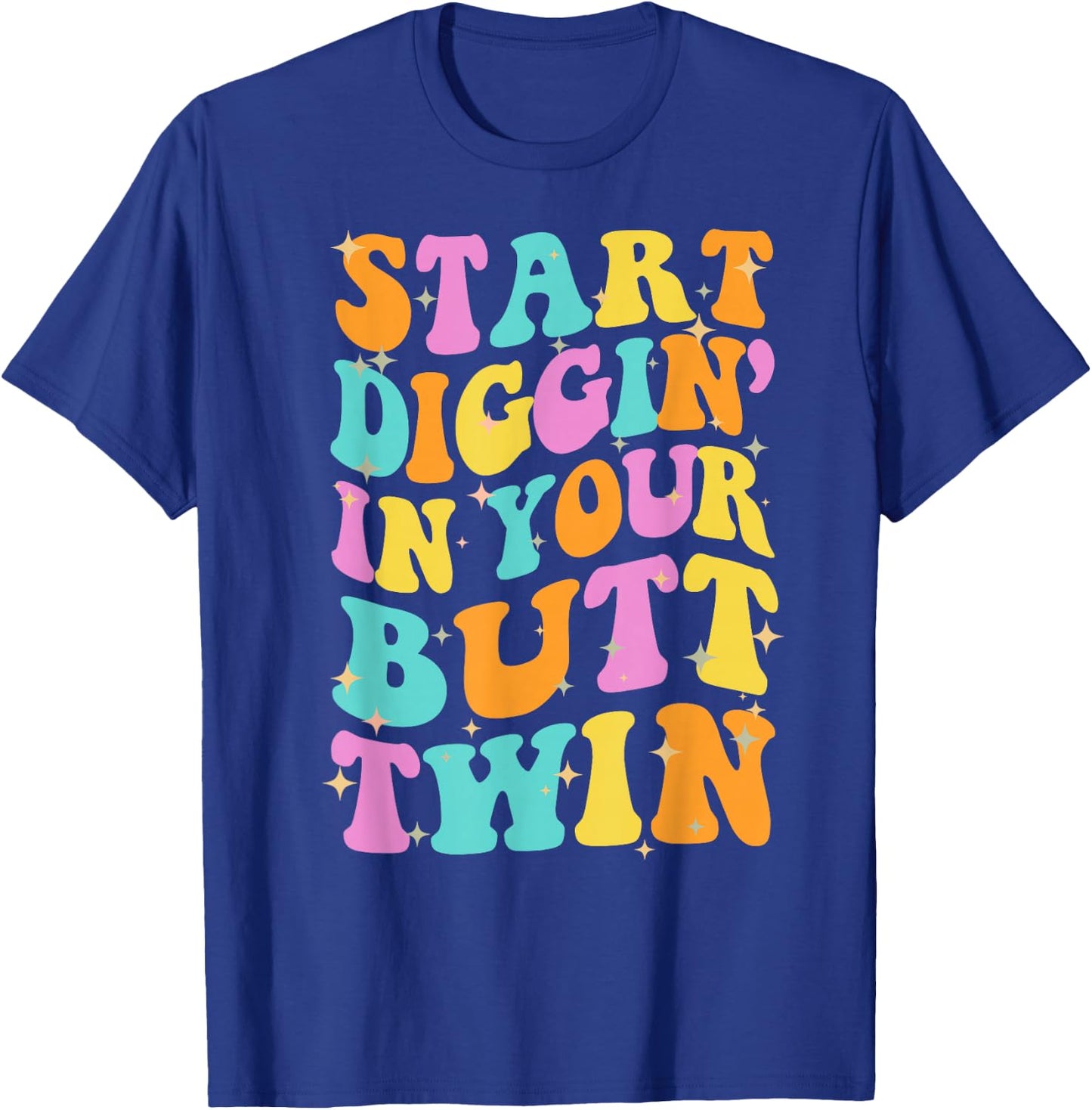 SDIYBT Start Digging in Your Butt Twin Meme 2025 Groovy T-Shirt - T-Shirt | Royal