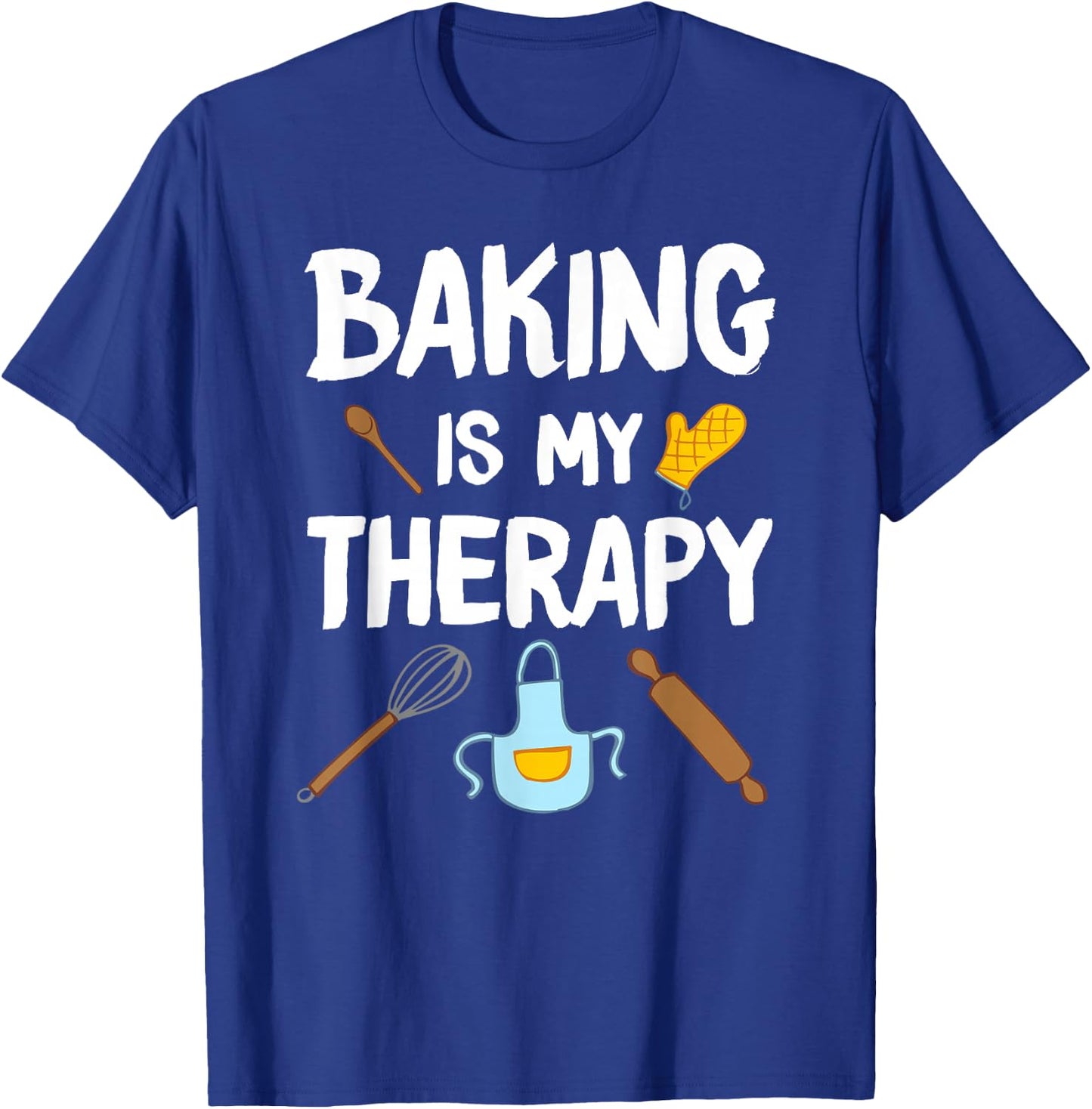 Funny Baking Is My Therapy For Baking Lover Baker Men Women T-Shirt - T-Shirt | Royal