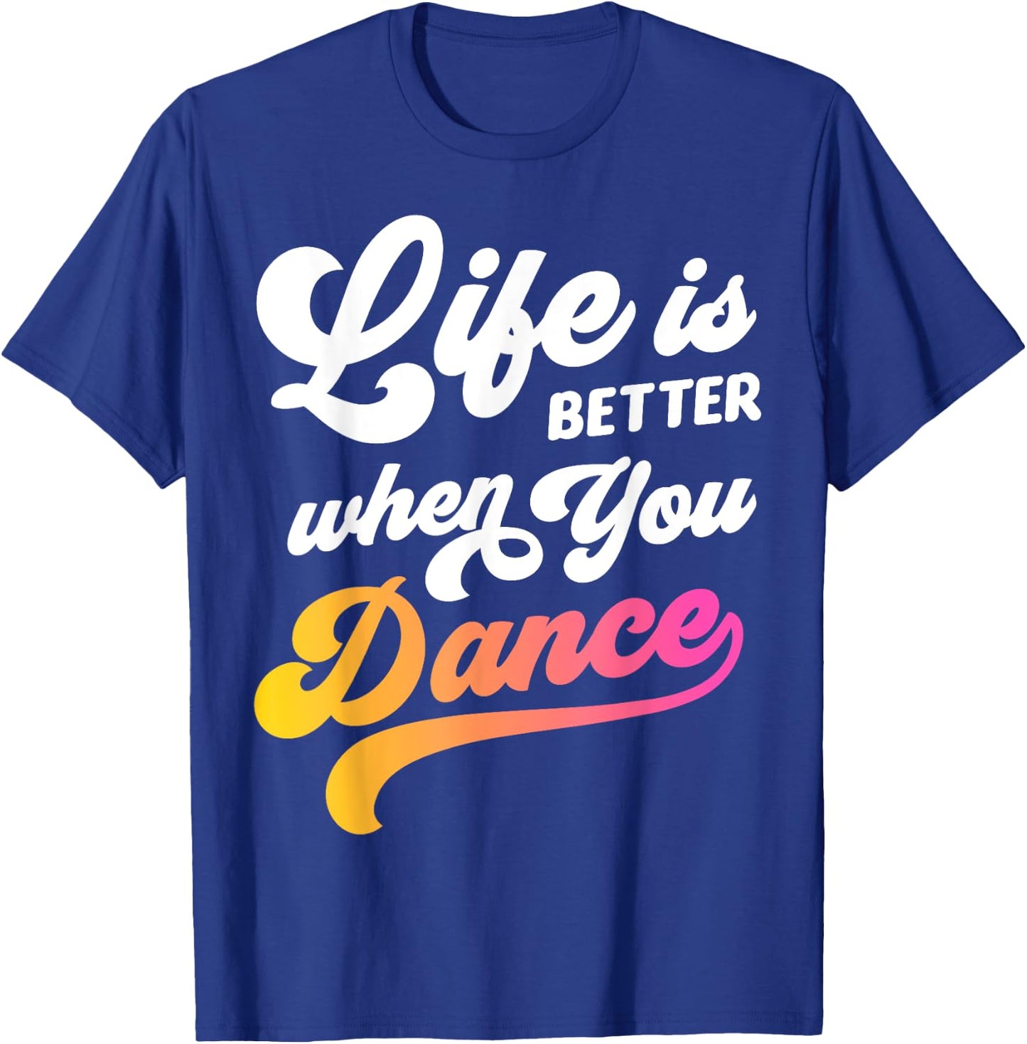 Life Is Better When You Dance Dancer Dancing Gift Boys Girls T-Shirt - T-Shirt | Royal