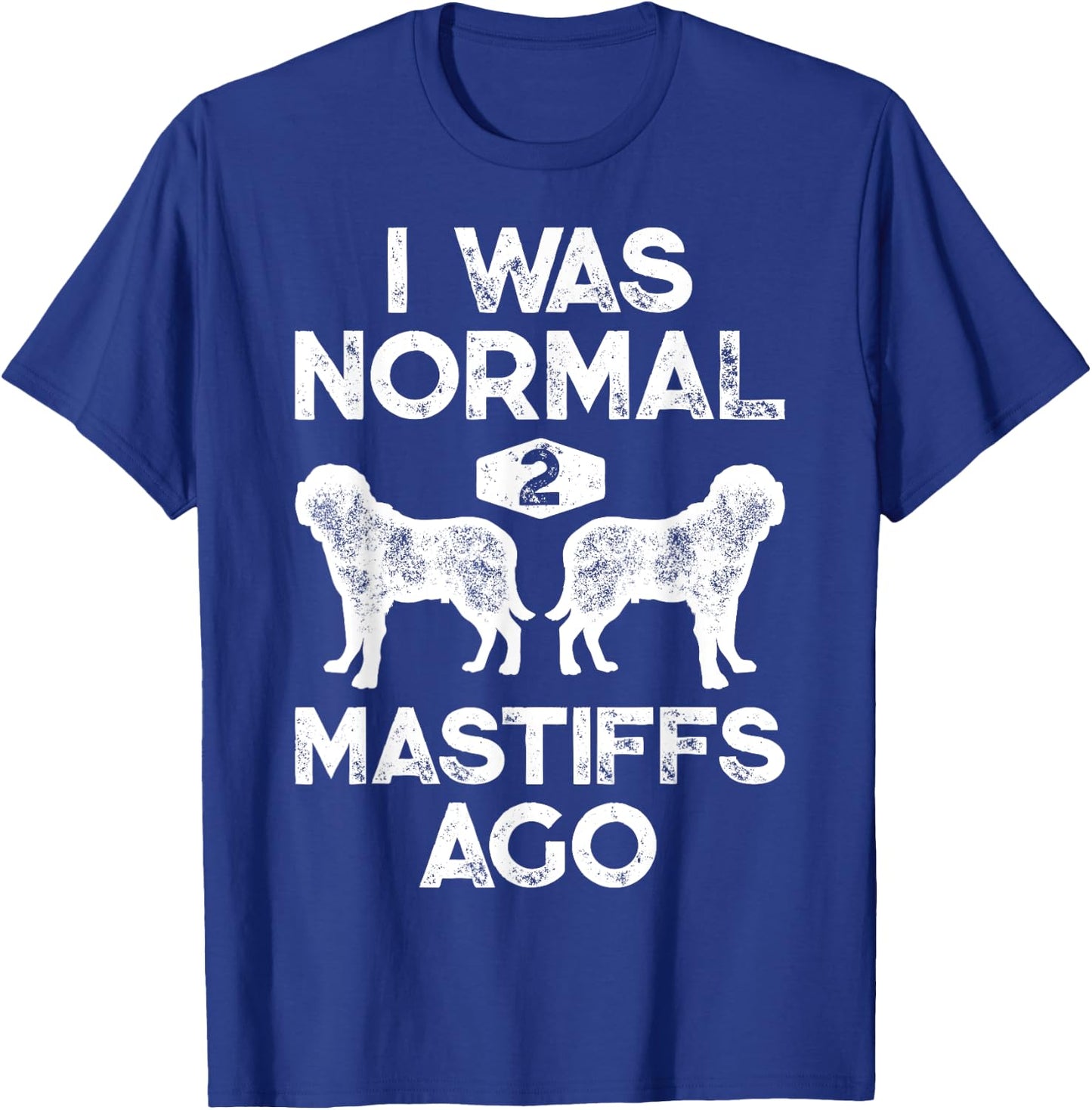 I Was Normal 2 Mastiffs Ago Funny English Mastiff Vintage T-Shirt - T-Shirt | Royal