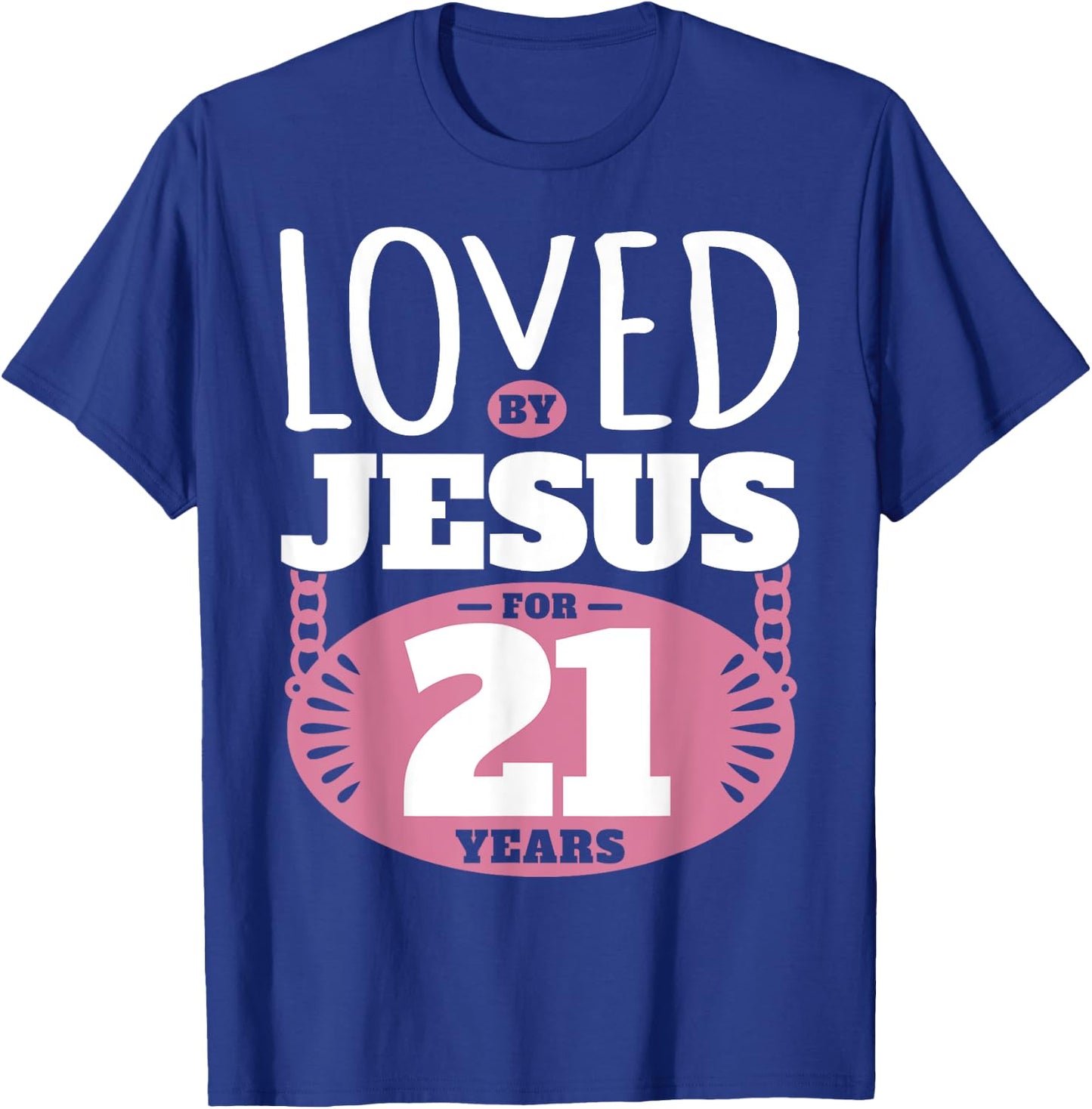 Loved By Jesus For 21 Years - 21st Birthday T-Shirt - T-Shirt | Royal