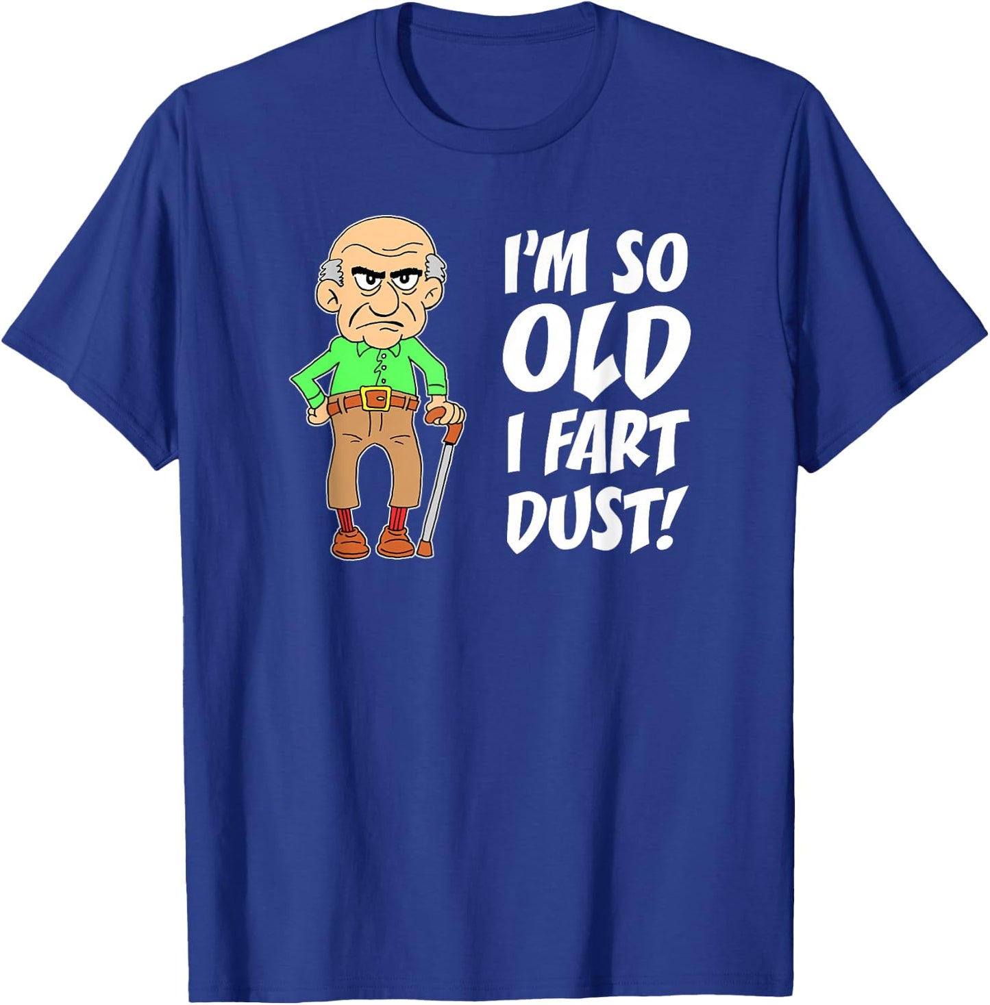 I'm So Old I Fart Dust Over The Hill Birthday Gag T-Shirt - T-Shirt | Royal