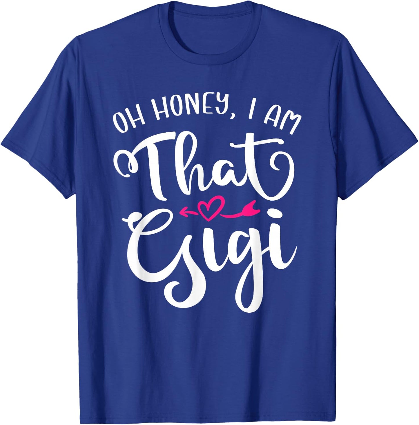 Oh Honey I Am That Gigi Funny For Proud Grandma Mother's Day T-Shirt - T-Shirt | Royal