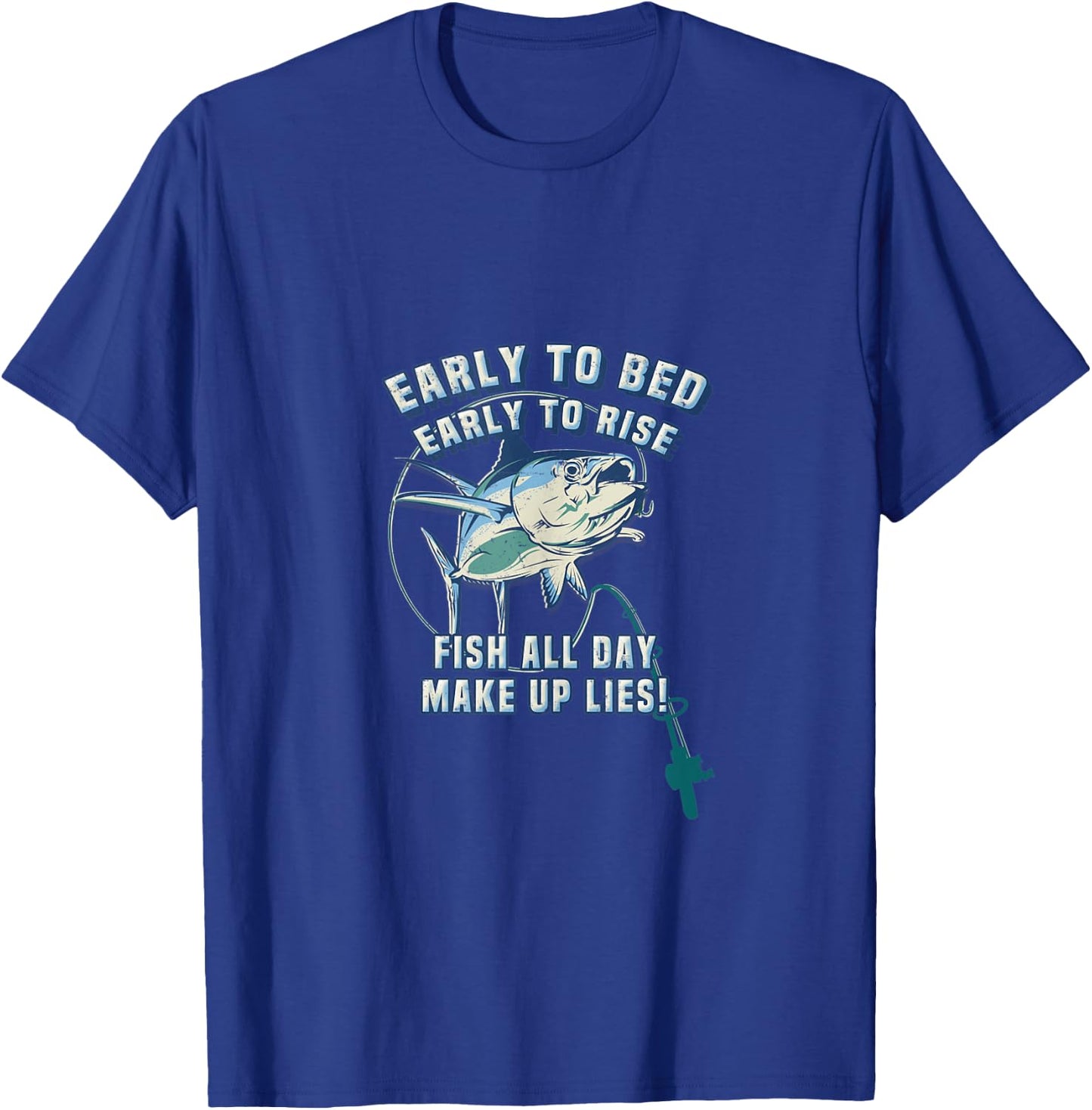Early to Bed Early Rise Fish All Day Lies Fishing T-Shirt - T-Shirt | Royal