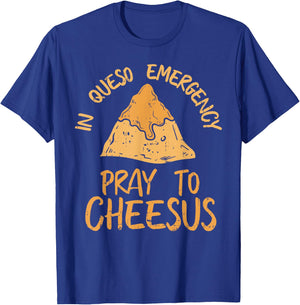 Funny Cinco De Mayo In Queso Emergency Shirt Pray To Cheesus T-Shirt - T-Shirt | Royal