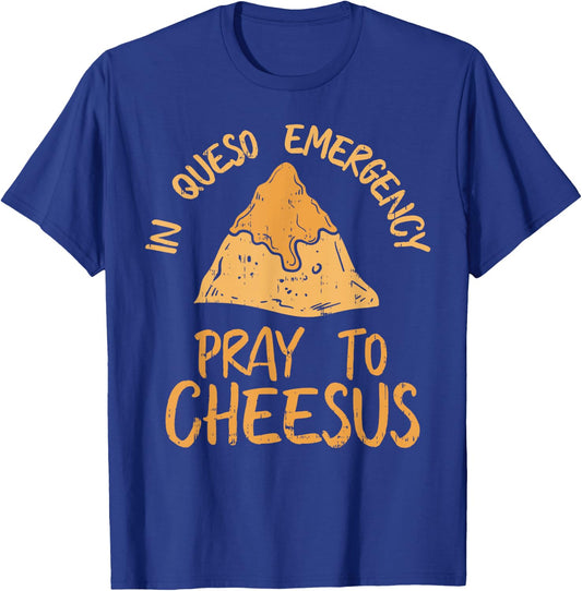 Funny Cinco De Mayo In Queso Emergency Shirt Pray To Cheesus T-Shirt - T-Shirt | Royal