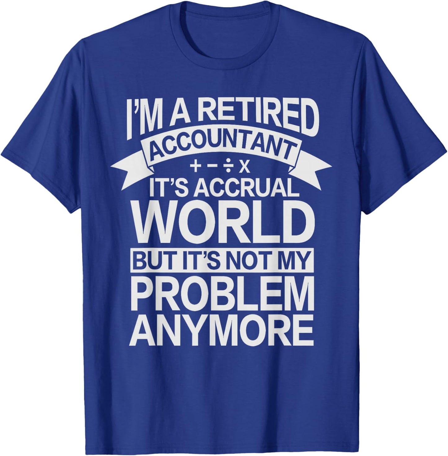 It's Accrual World - Retired Accounting Accountant T-Shirt - T-Shirt | Royal