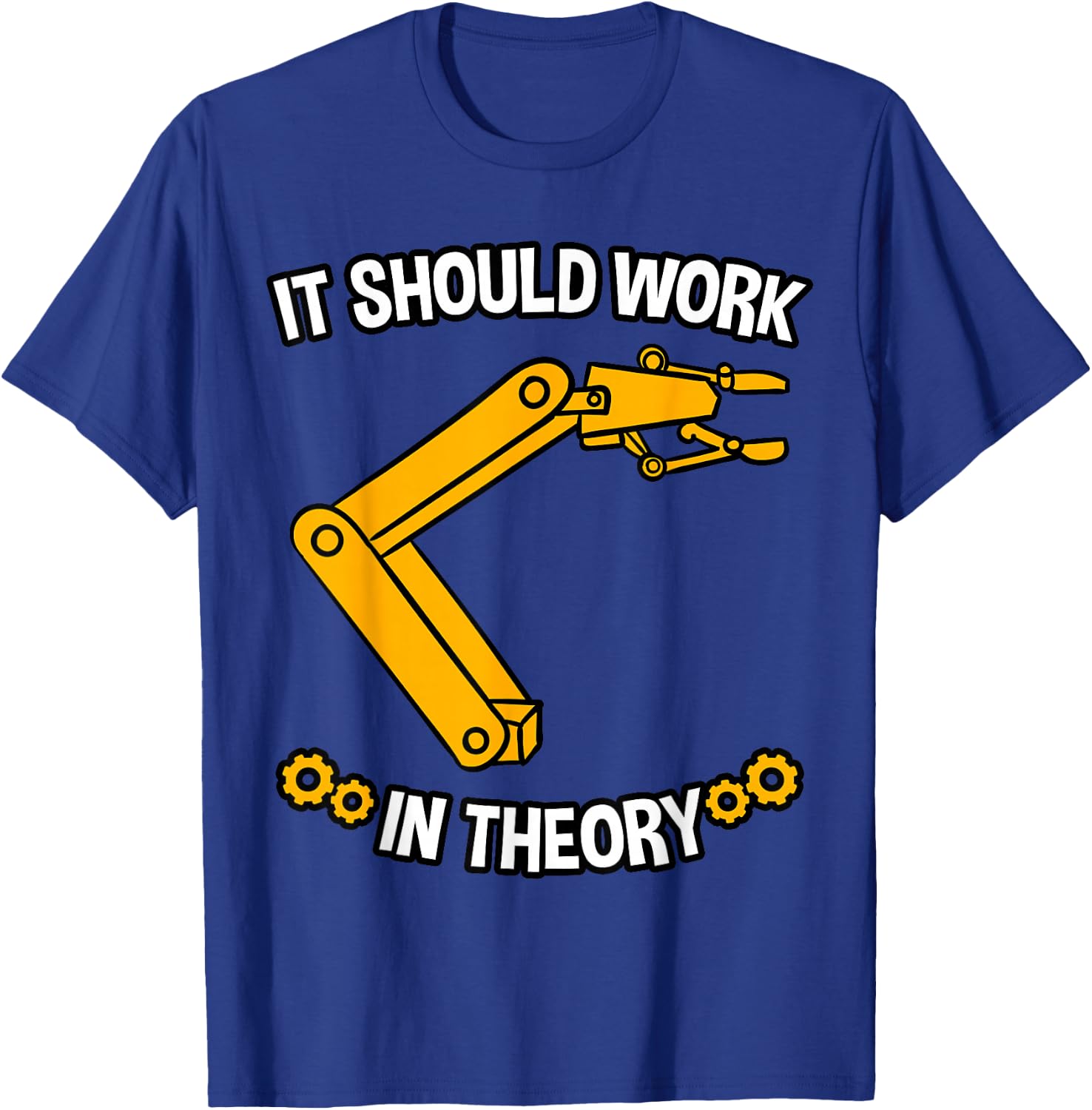 It Should Work In Theory Robotics Engineer Robot Gift T-Shirt - T-Shirt | Royal