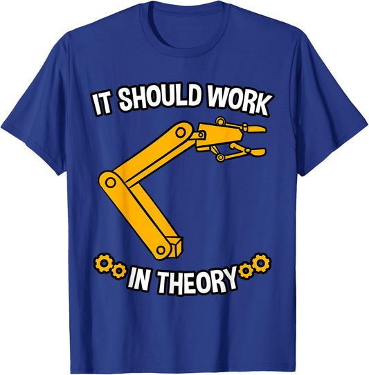 It Should Work In Theory Robotics Engineer Robot Gift T-Shirt - T-Shirt | Royal