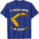 It Should Work In Theory Robotics Engineer Robot Gift T-Shirt - T-Shirt | Royal