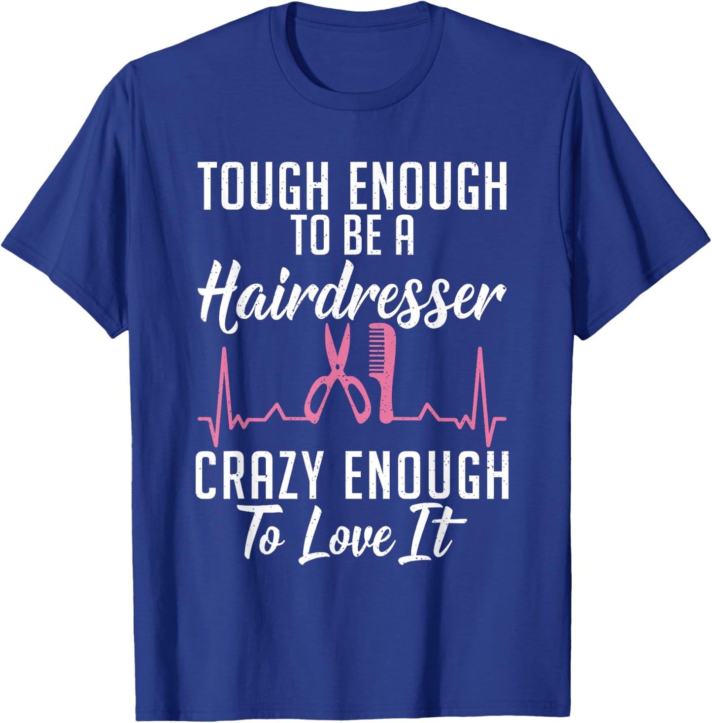Tough enough to be a Hairdresser crazy enough to love it T-Shirt - T-Shirt | Royal