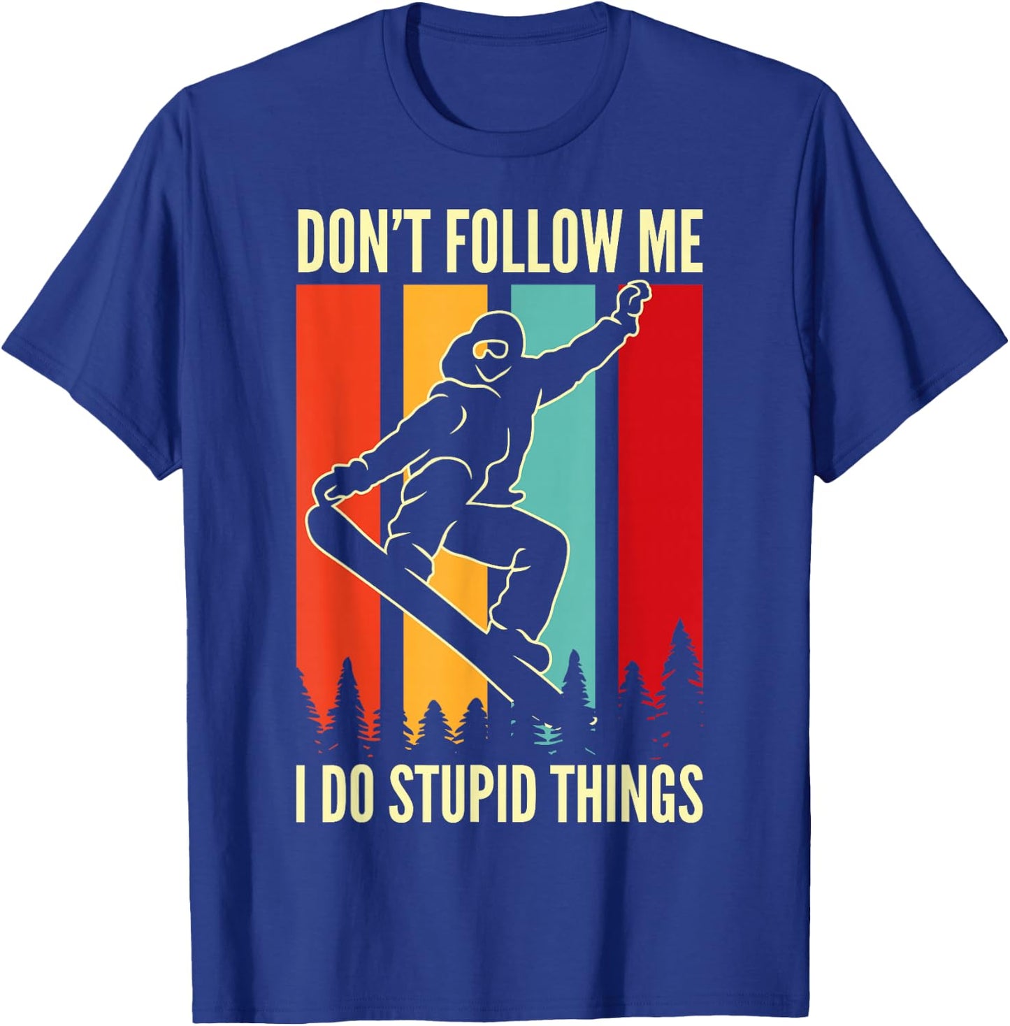 Snowboard Don't Follow Me I Do Stupid Things Winter Sports T-Shirt - T-Shirt | Royal