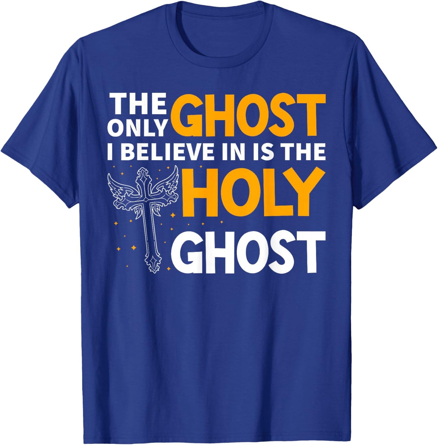 The Only Ghost I Believe In Is The Holy Ghost Christian T-Shirt - T-Shirt | Royal