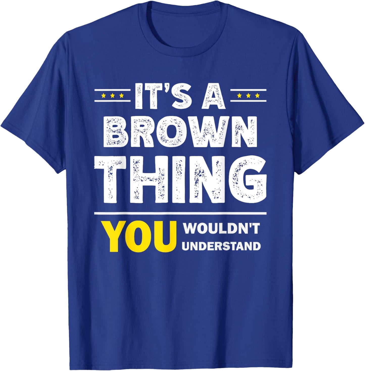 It's A Brown Thing You Wouldn't Understand Family Name T-Shirt - T-Shirt | Royal