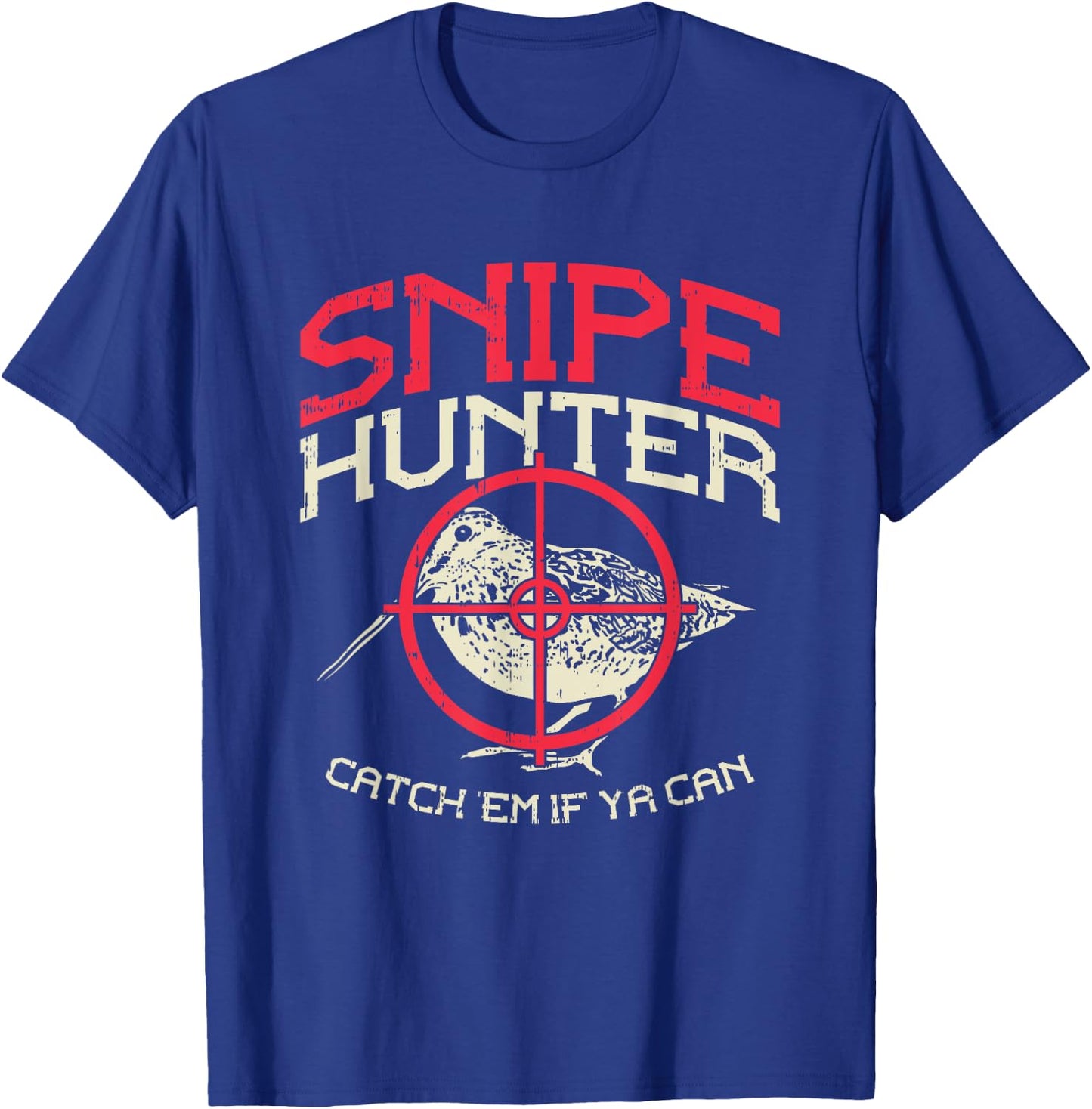 Snipe Hunter Catch Em If Ya Can I Snipe Hunting T-Shirt - T-Shirt | Royal