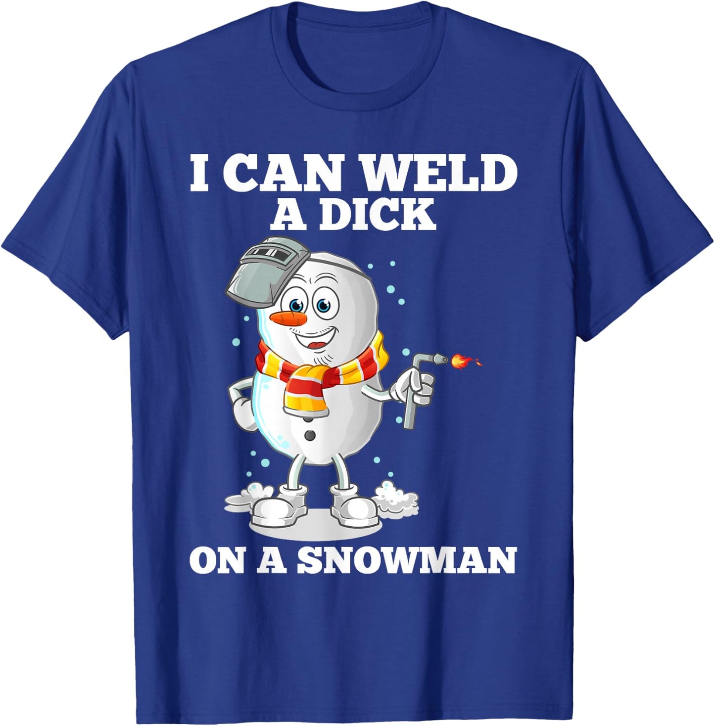 I can weld a tail on a snowman T-Shirt - T-Shirt | Royal