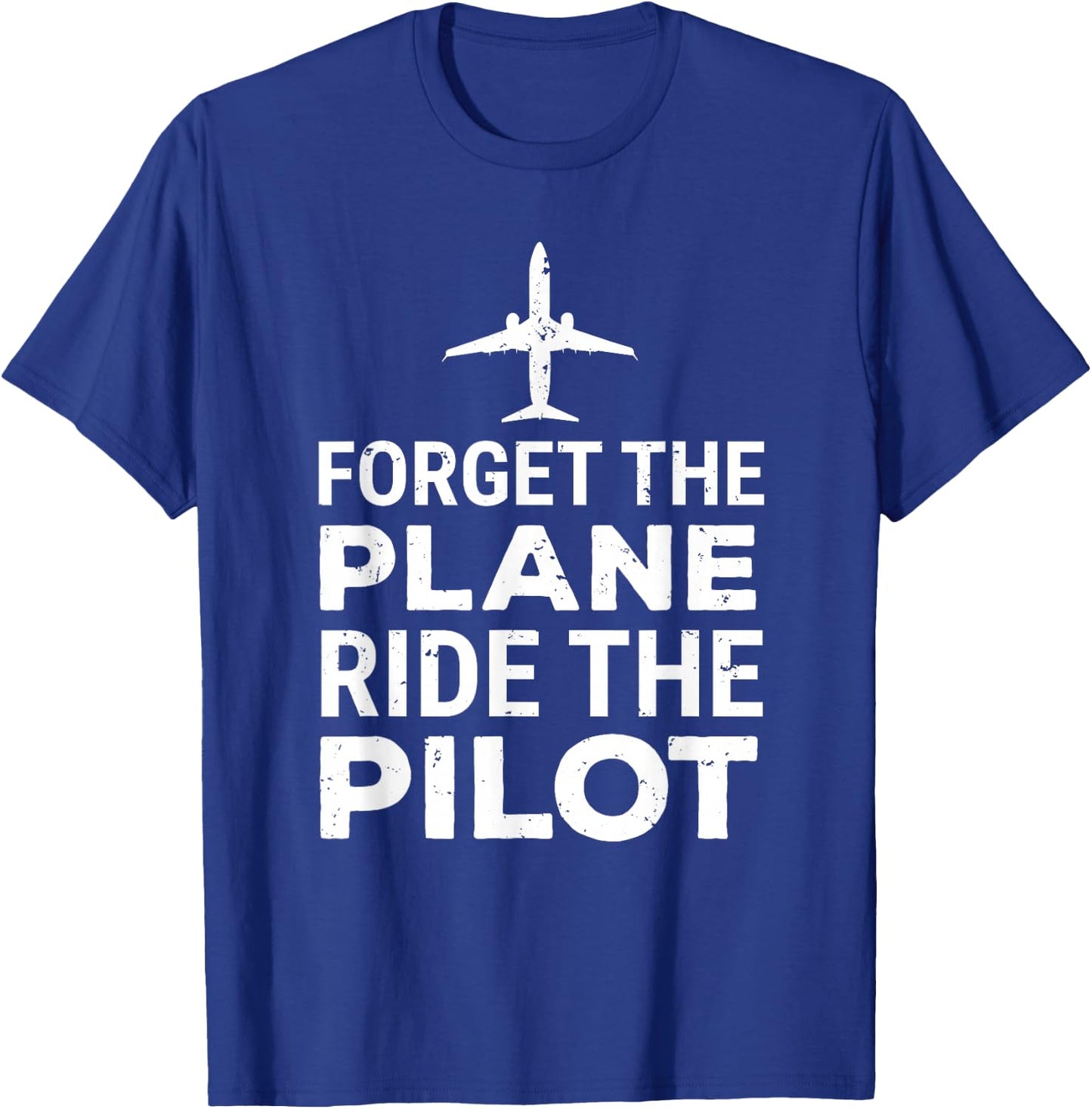 Forget The Plane Ride The Pilot Funny Pilot T-Shirt - T-Shirt | Royal