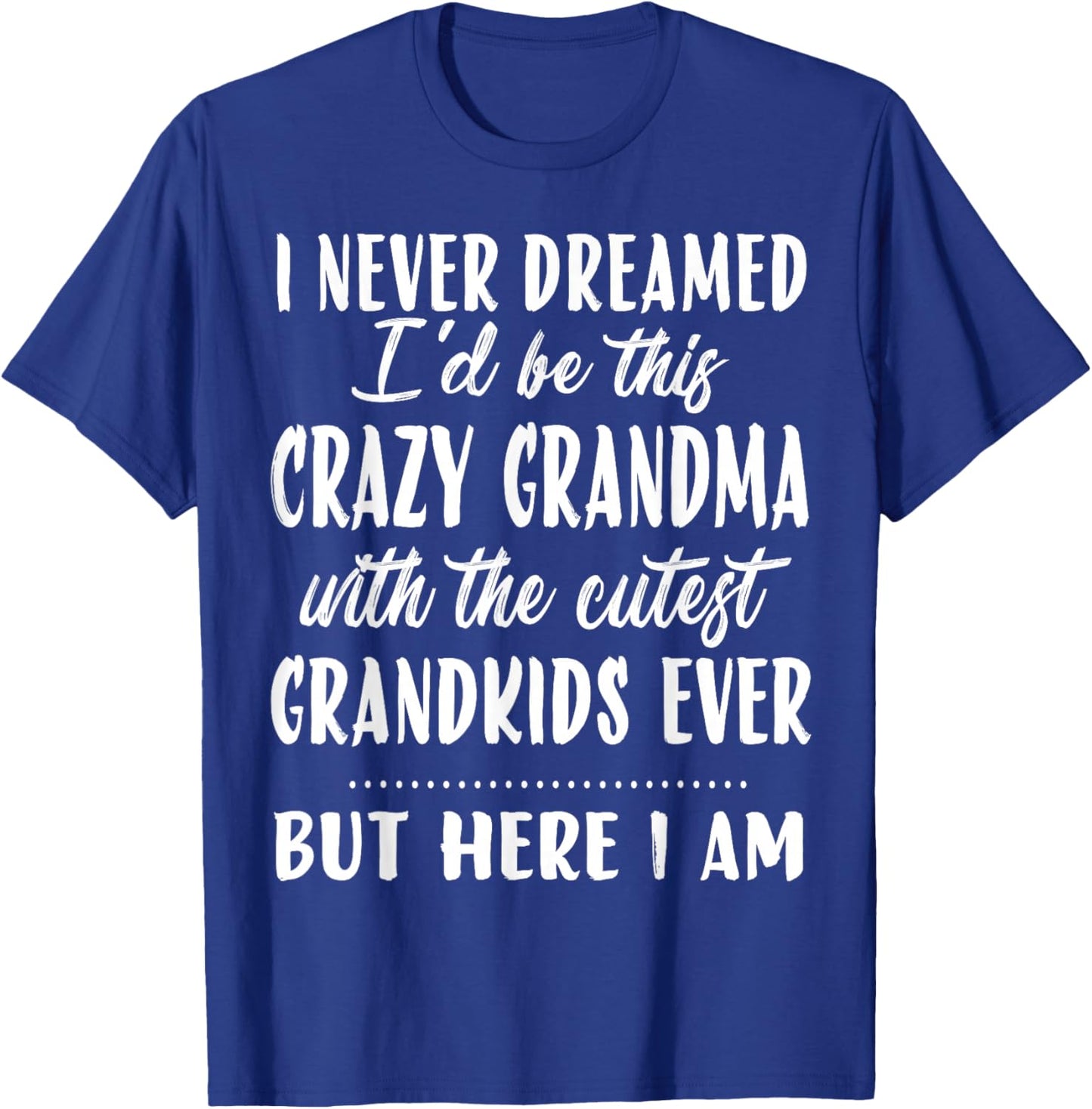 I never dreamed I'd be this crazy grandma funny mother's day T-Shirt - T-Shirt | Royal