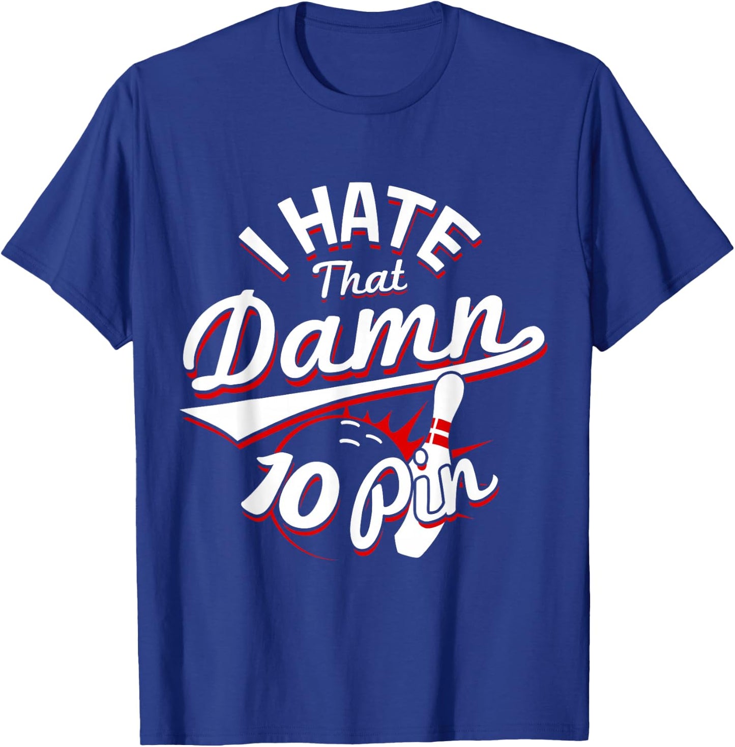 I Hate That Damn Ten Pin 10 Pin Funny Bowling T-Shirt - T-Shirt | Royal
