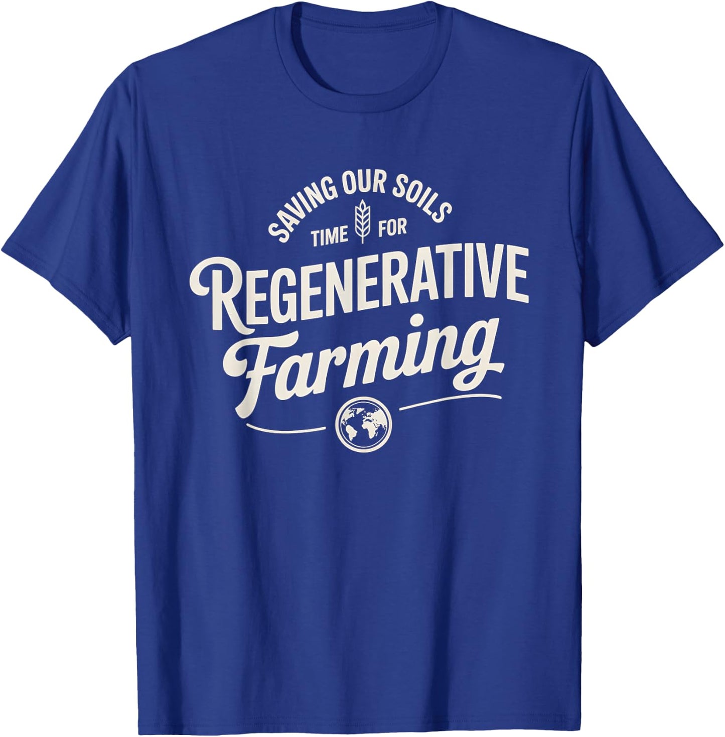 Saving Our Soils Time For Regenerative Farming T-Shirt - T-Shirt | Royal