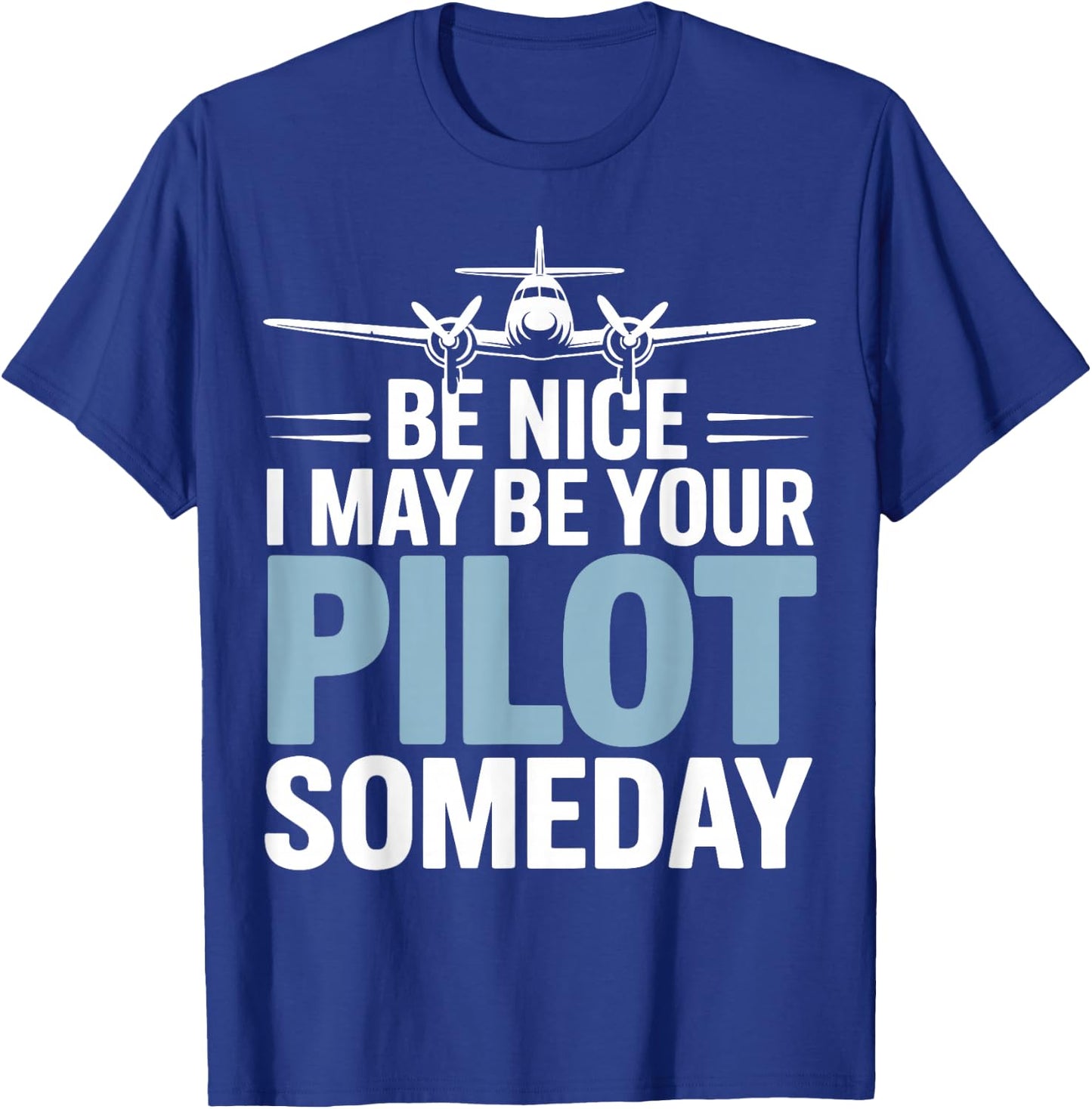 Be Nice I Might Be Your Pilot Someday T-Shirt - T-Shirt | Royal