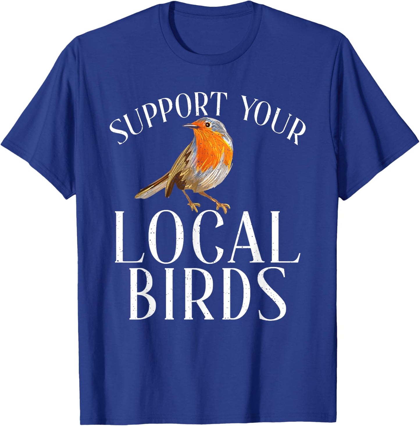 Support your local Birds Lover T-Shirt - T-Shirt | Royal