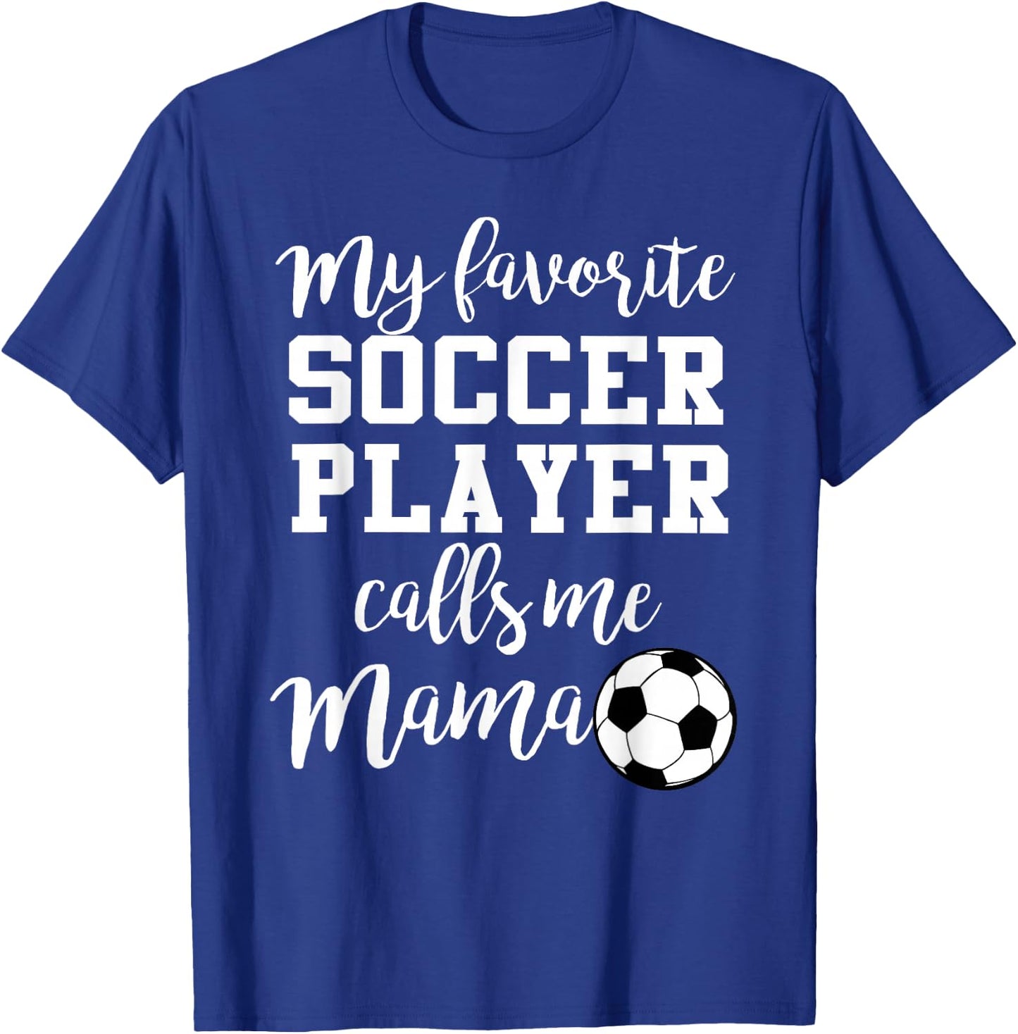 My Favorite Soccer Player Calls Me Mama T-Shirt - T-Shirt | Royal