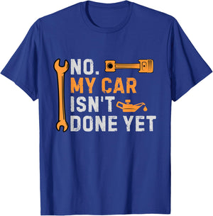 No My Car Isn't Done Yet Funny Sarcastic Car Mechanic Garage T-Shirt - T-Shirt | Royal