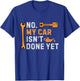 No My Car Isn't Done Yet Funny Sarcastic Car Mechanic Garage T-Shirt - T-Shirt | Royal