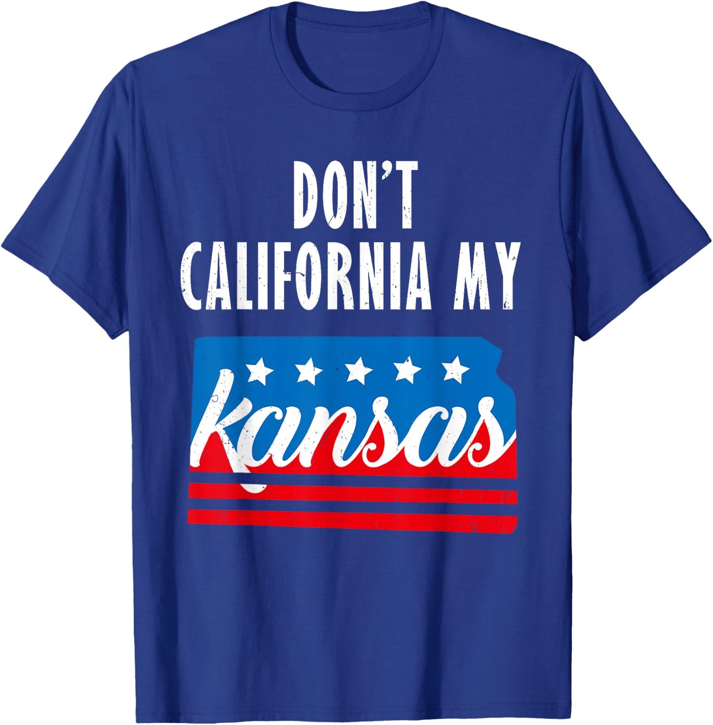 Don't California My Kansas T-Shirt - T-Shirt | Royal
