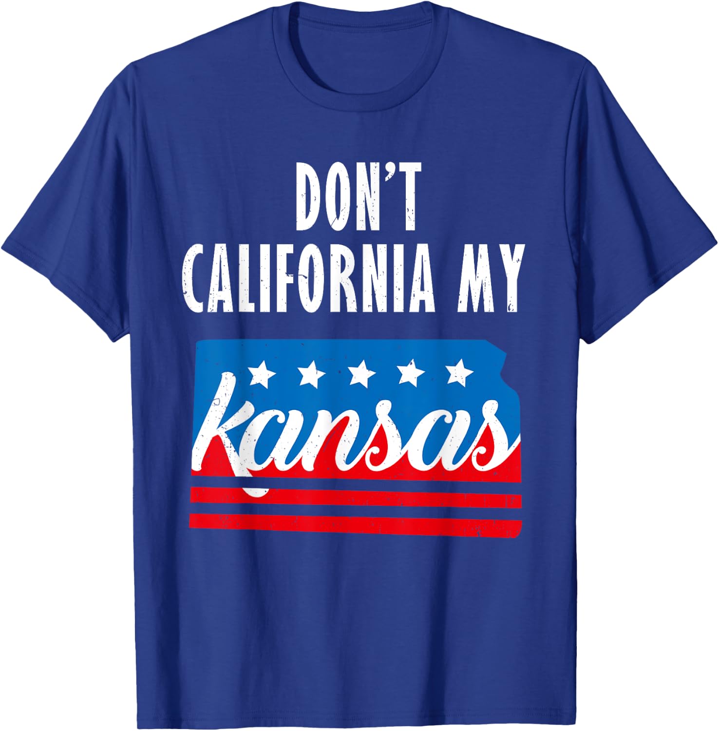 Don't California My Kansas T-Shirt - T-Shirt | Royal